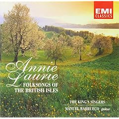 Annie Laurie ~ Folksongs of the British Isles / Barrueco � The Kings Singers