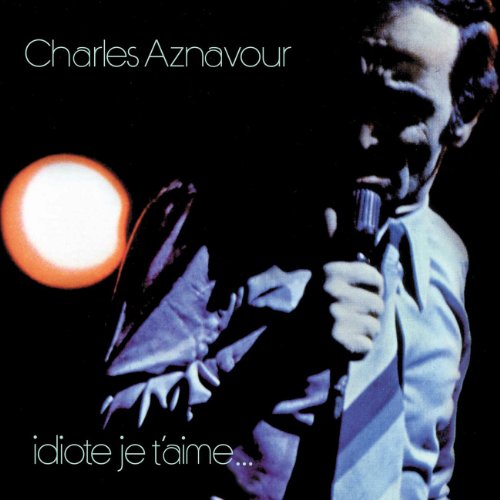 Charles Aznavour - 1972 - Idiote je t