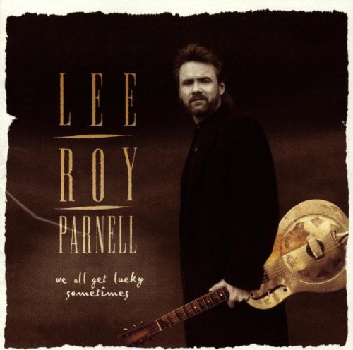 Lee Roy Parnell - We All Get Lucky Sometimes - Zortam Music
