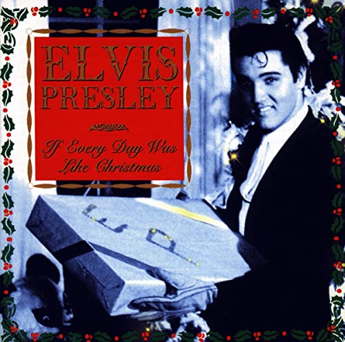 Elvis Presley - If Every Day Was Like Christmas - Zortam Music