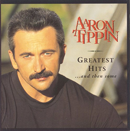 Aaron Tippin - Greatest Hits And Then Some - Zortam Music