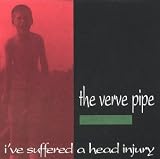 The Verve Pipe - I've Suffered a Head Injury