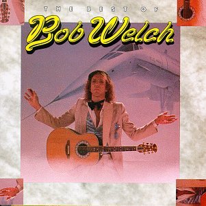 BOB WELCH - His Fleetwood Mac Years & Beyo - Zortam Music