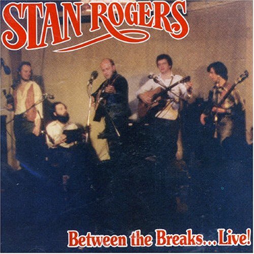 Stan Rogers - Between the Breaks...Live! - Zortam Music