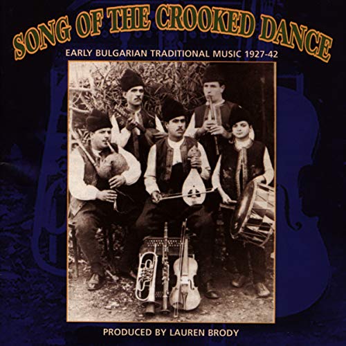 Song Of The Crooked Dance: Early Bulgarian Traditional Music 1927-42
