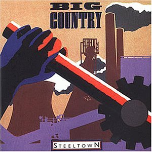 BIG COUNTRY - Steeltown - Zortam Music