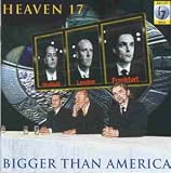 Bigger Than America by Heaven 17
