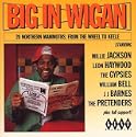 Big in Wigan - 20 Northern Mammoths from the Wheel to Keele: a Collection of Northern Soul Oldies from 1968-1996