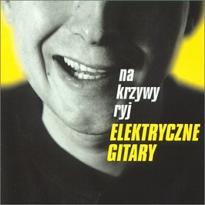Elektryczne Gitary - Na Krzywy Ryj - Zortam Music