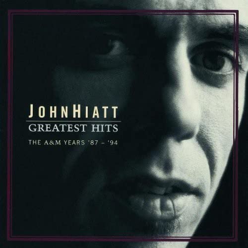 John Hiatt - John Hiatt - Greatest Hits: The A&M Years 