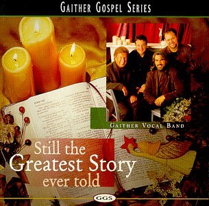 Gaither Vocal Band - Still the Greatest Story Ever Told - Zortam Music