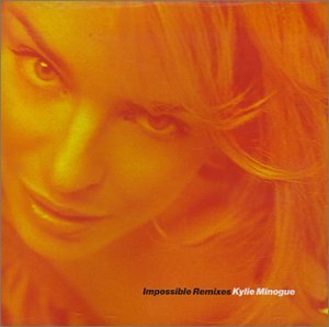 Kylie Minogue - Impossible Remixes - Zortam Music