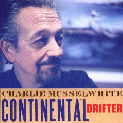 Charlie Musselwhite - Continental Drifter - Zortam Music