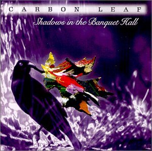Carbon Leaf - Shadows In The Banquet Hall - Zortam Music