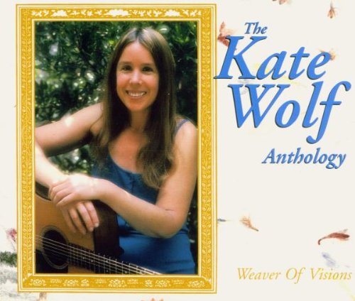 Weaver Of Visions: The Kate Wolf Anthology