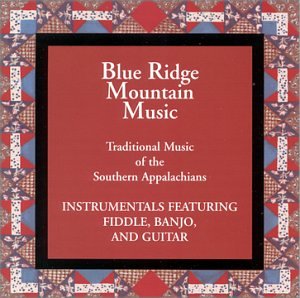 Blue Ridge Mountain Music, Vol. 1 - Traditional Music of the Southern Appalachians