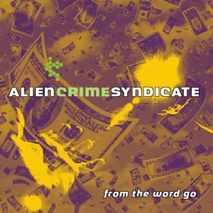 Alien Crime Syndicate - From The Word Go - Zortam Music