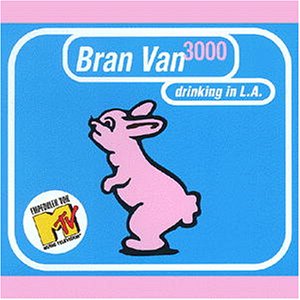 Bran Van 3000 - Drinking In L.A. (Album Version) Lyrics - Zortam Music