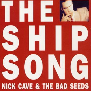 Nick Cave & The Bad Seeds - The Ship Song - Zortam Music