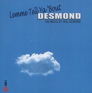 Lemme Tell Ya 'Bout Desmond: The Music of Paul Desmond
