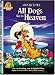   - All Dogs Go To Heaven