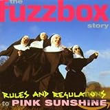 Fuzzbox - Rules and Regulations to Pink Sunshine: The Fuzzbox Story
