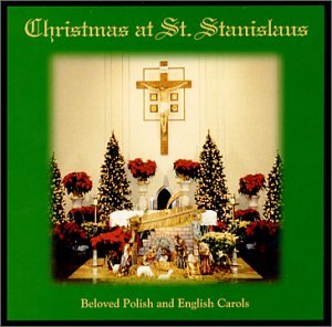 Christmas at St. Stanislaus (Beloved Polish and English Carols)