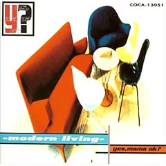 yes,mama ok?『Modern Living』