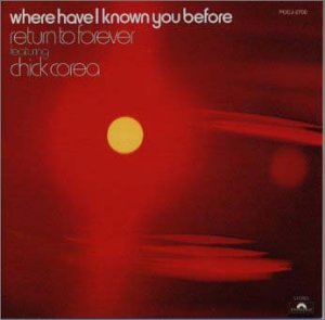 Chick Corea & Return To Forever - Where Have I Known You Before - Zortam Music