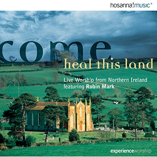 Robin Mark - Come Heal This Land: Live Worship From Northern Ireland Featuring Robin Mark - Zortam Music
