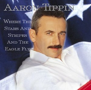 Aaron Tippin - Where the Stars and Stripes and the Eagle Fly - Zortam Music