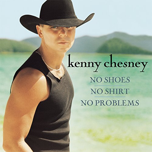 KENNY CHESNEY - No Shirt, No Shoes, No Problems - Zortam Music