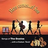 Here comes...el Son - Songs of The Beatles with a Cuban TWIST
