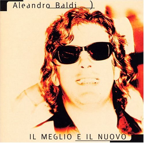 Aleandro Baldi - Il Meglio E il Nuoro - Zortam Music
