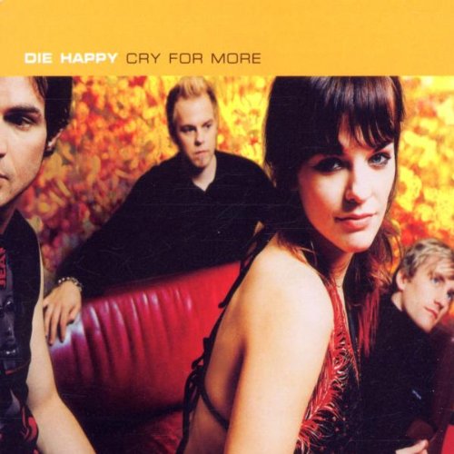 Die Happy - Cry For More (Album Version) Lyrics - Zortam Music