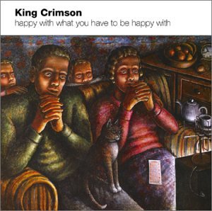 King Crimson - Happy With What You Have To Be - Zortam Music