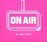 ON AIR~TV JAZZ HITS~