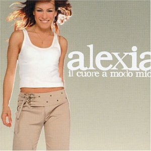 Alexia - Il Cuore a Modo Mio - Zortam Music
