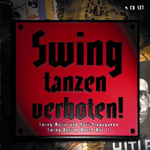 Swing Tanzen Verboten!: Swing Music and Nazi Propaganda