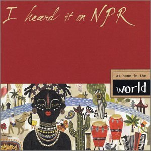 I Heard It on NPR: At Home in the World