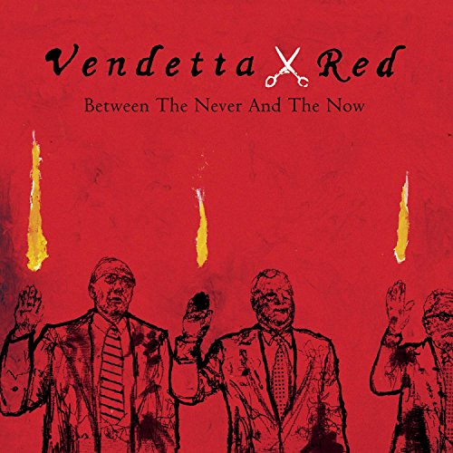 Between The Never And The Now by Vendetta Red album cover