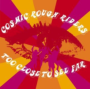 Cosmic Rough Riders - Too Close To See Far - Zortam Music