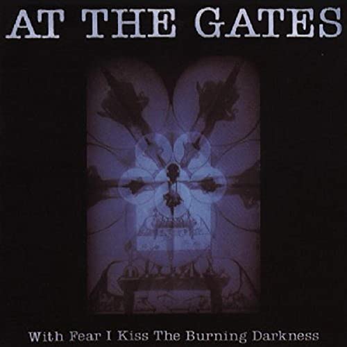 At the Gates - With Fear I Kiss the Burning d - Zortam Music