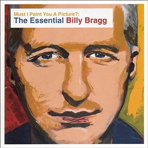 Billy Bragg - Must I Paint You a Picture - The Essential Billy Bragg - Zortam Music