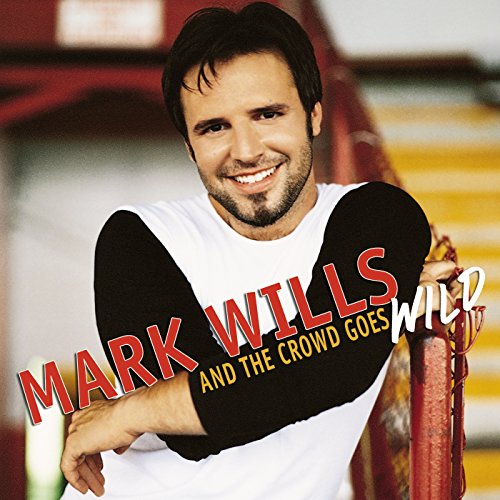 MARK WILLS - And the Crowd Goes Wild - Zortam Music