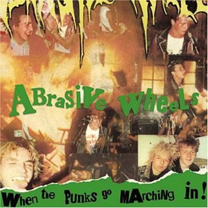 Abrasive Wheels - When The Punks Go Marching In - Zortam Music