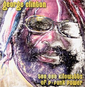 George Clinton - 500,000 Kilowatts of P-Funk Power Disc 2 - Zortam Music