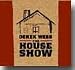 The House Show