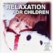 Relaxation for Children...The Pleasure of
