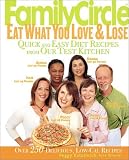 Family Circle Eat What You Love & Lose : Quick and Easy Diet Recipes from Our Test Kitchen (Family Circle)